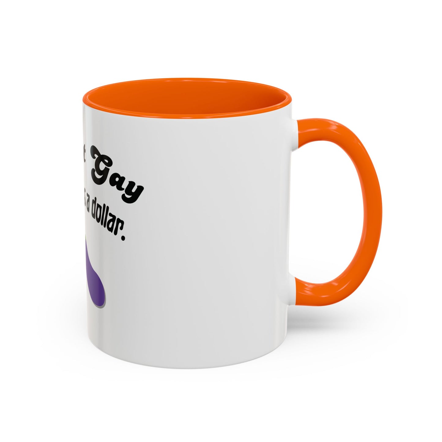 💸 “I’m Not Gay, But a Dollar’s a Dollar” Accent Mug – Funny Queer Humor Ceramic
