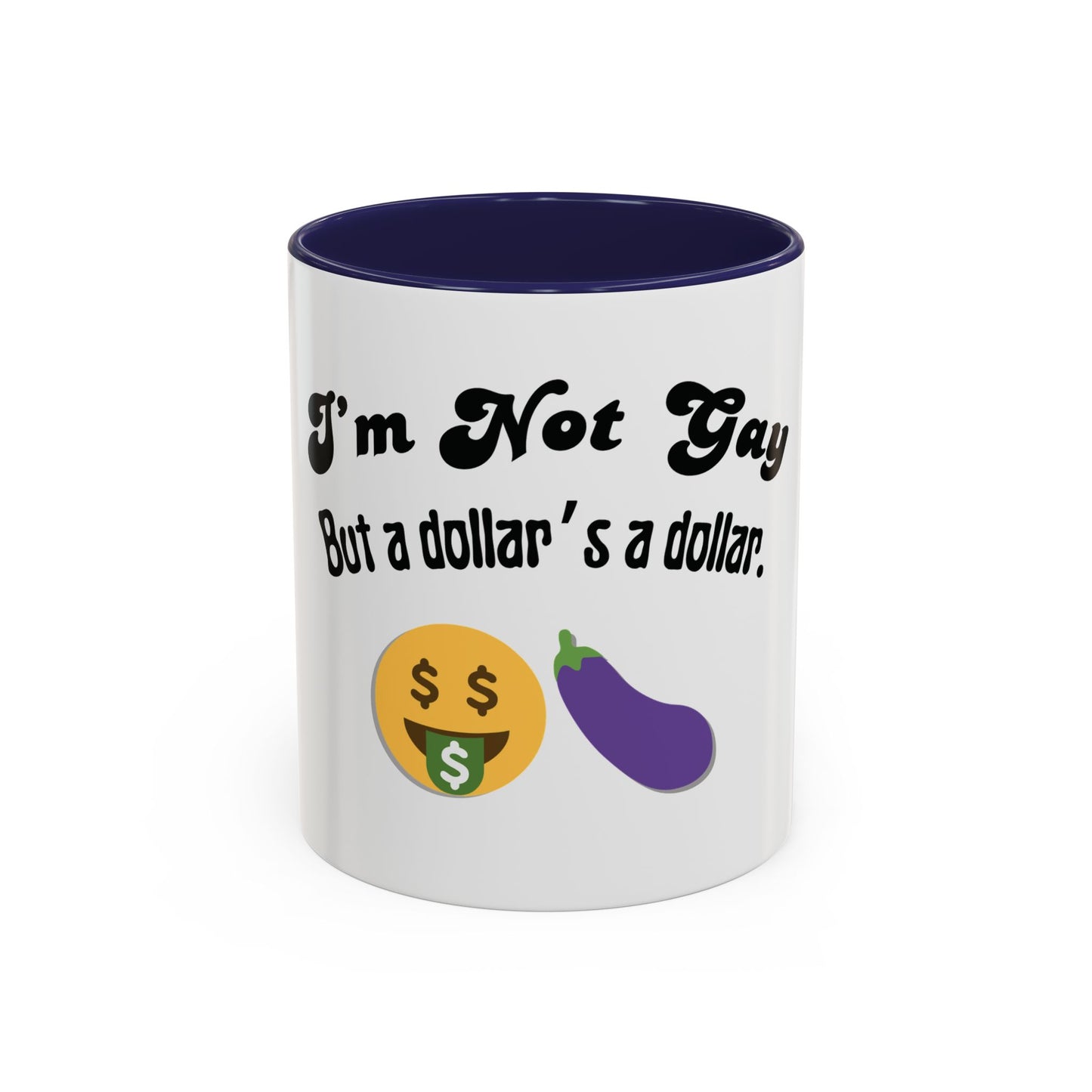 💸 “I’m Not Gay, But a Dollar’s a Dollar” Accent Mug – Funny Queer Humor Ceramic