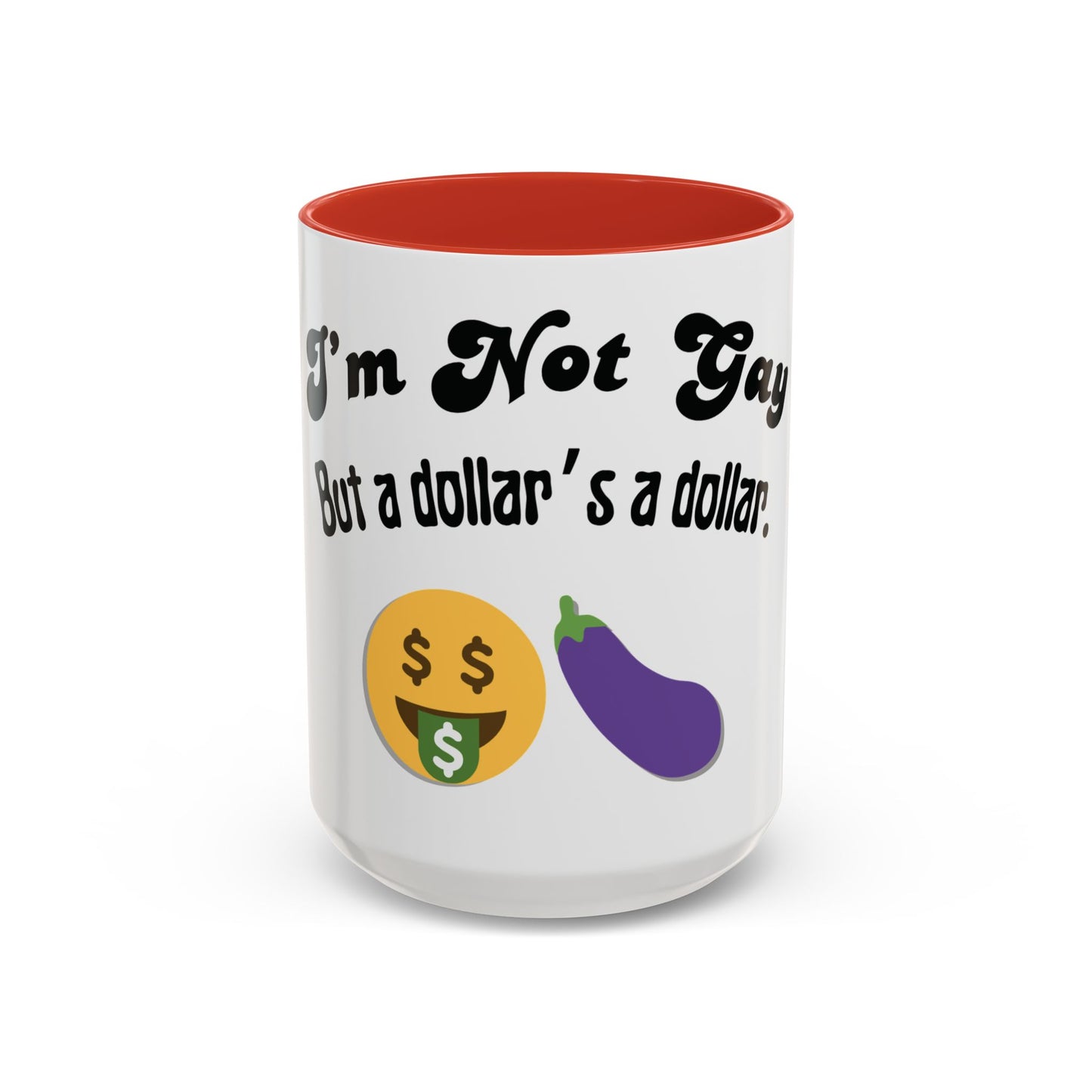 💸 “I’m Not Gay, But a Dollar’s a Dollar” Accent Mug – Funny Queer Humor Ceramic