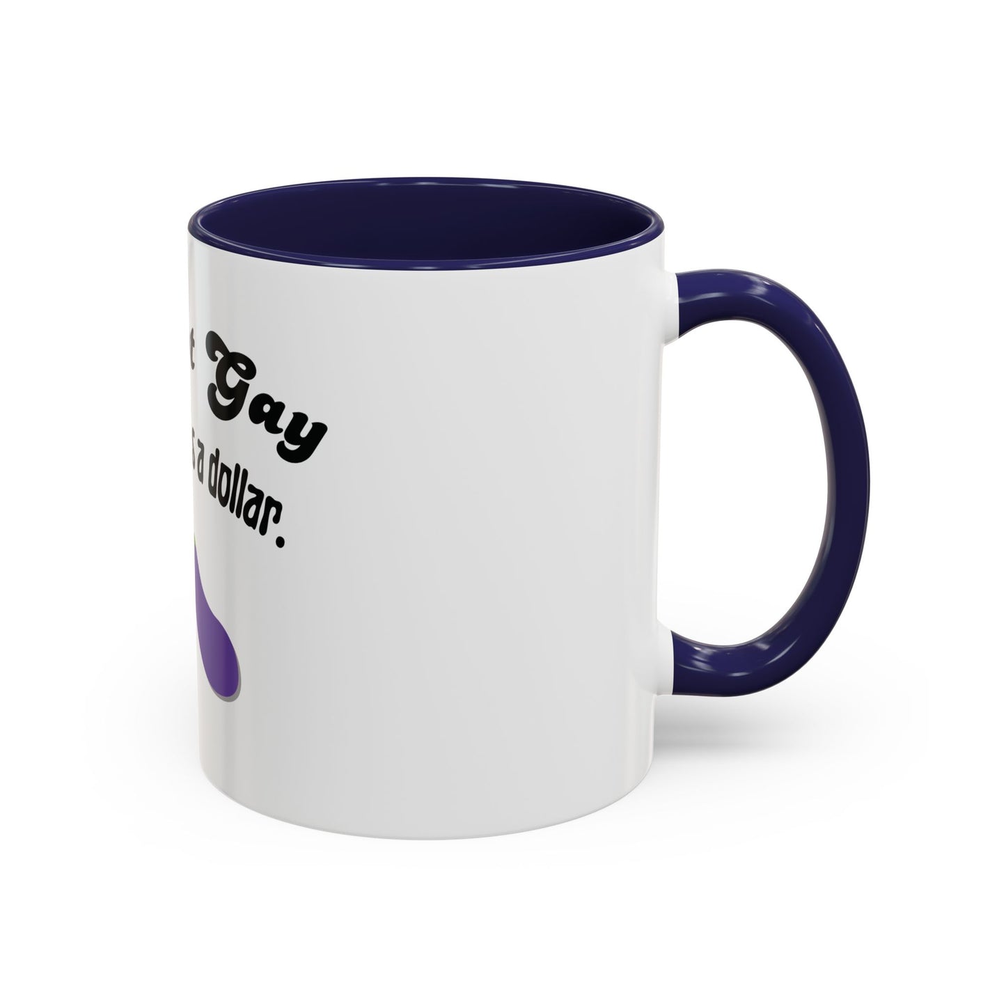 💸 “I’m Not Gay, But a Dollar’s a Dollar” Accent Mug – Funny Queer Humor Ceramic