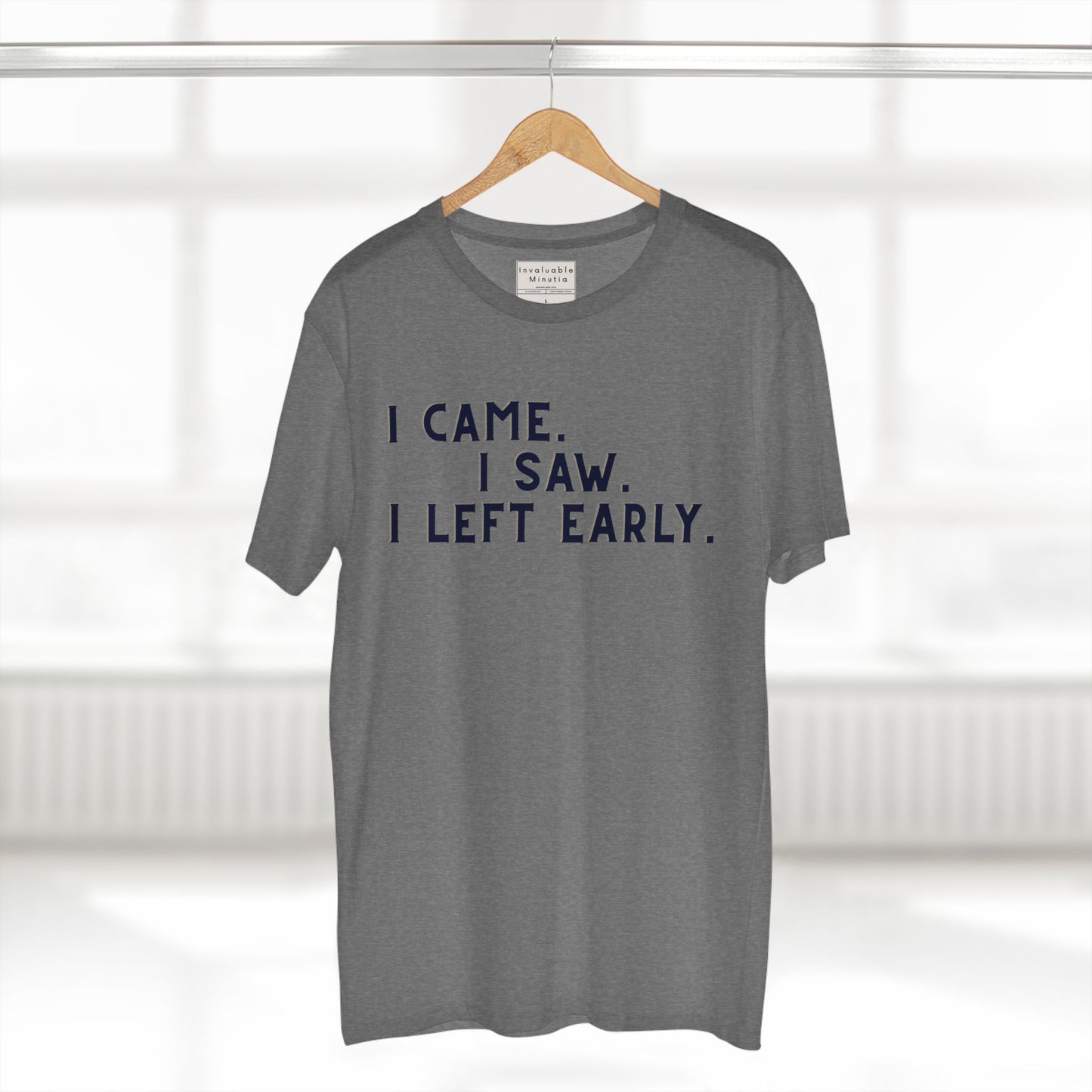 I Came I Saw I Left Early Shirt – Funny Quote Tee | AS Colour 5001 Premium Unisex T-Shirt, Free Worldwide Shipping