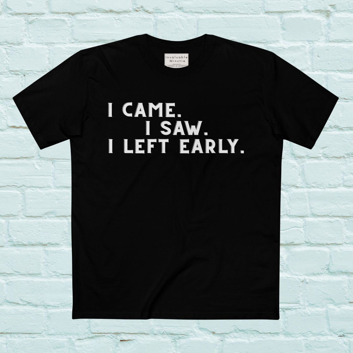 I Came I Saw I Left Early Shirt – Funny Quote Tee | AS Colour 5001 Premium Unisex T-Shirt, Free Worldwide Shipping