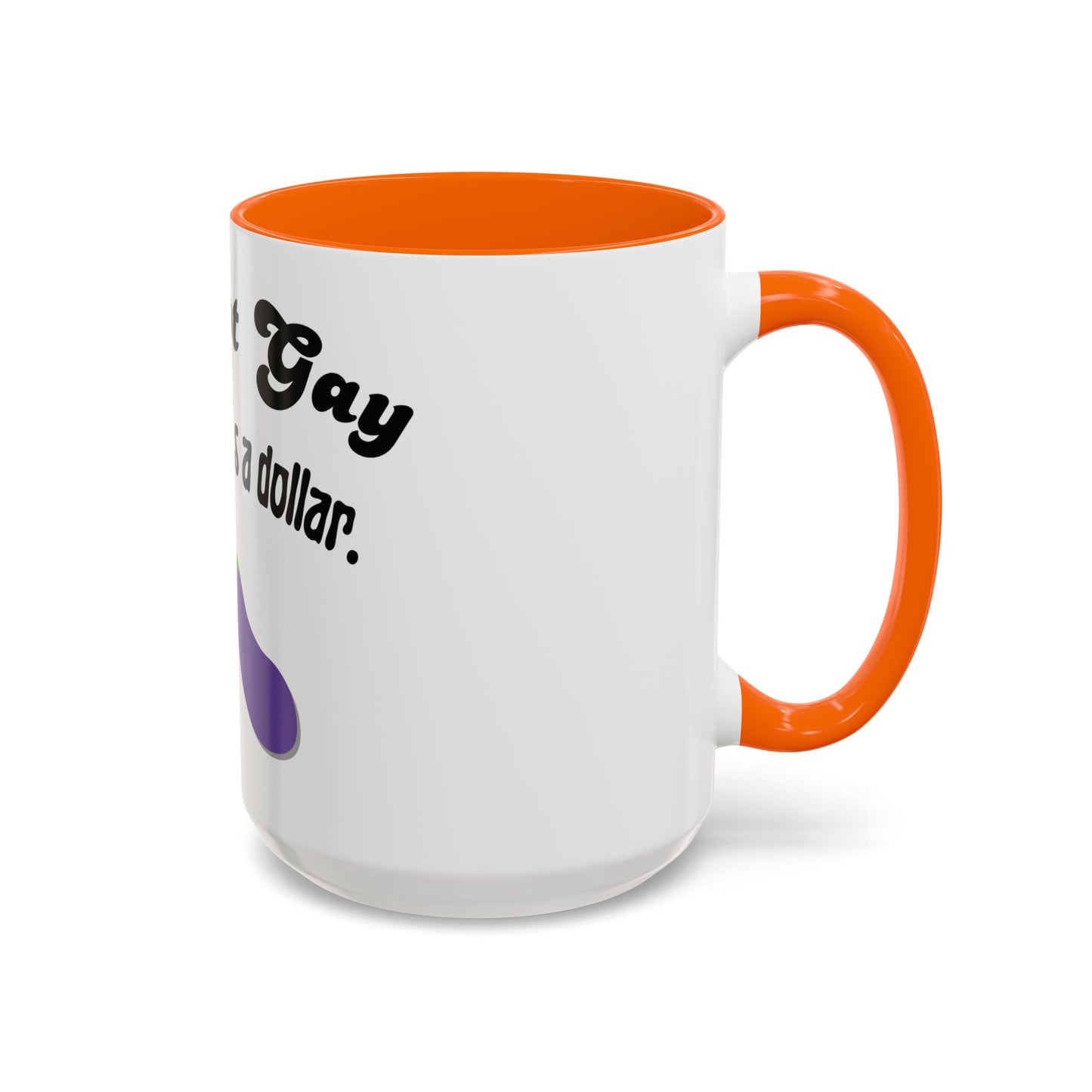 💸 “I’m Not Gay, But a Dollar’s a Dollar” Accent Mug – Funny Queer Humor Ceramic