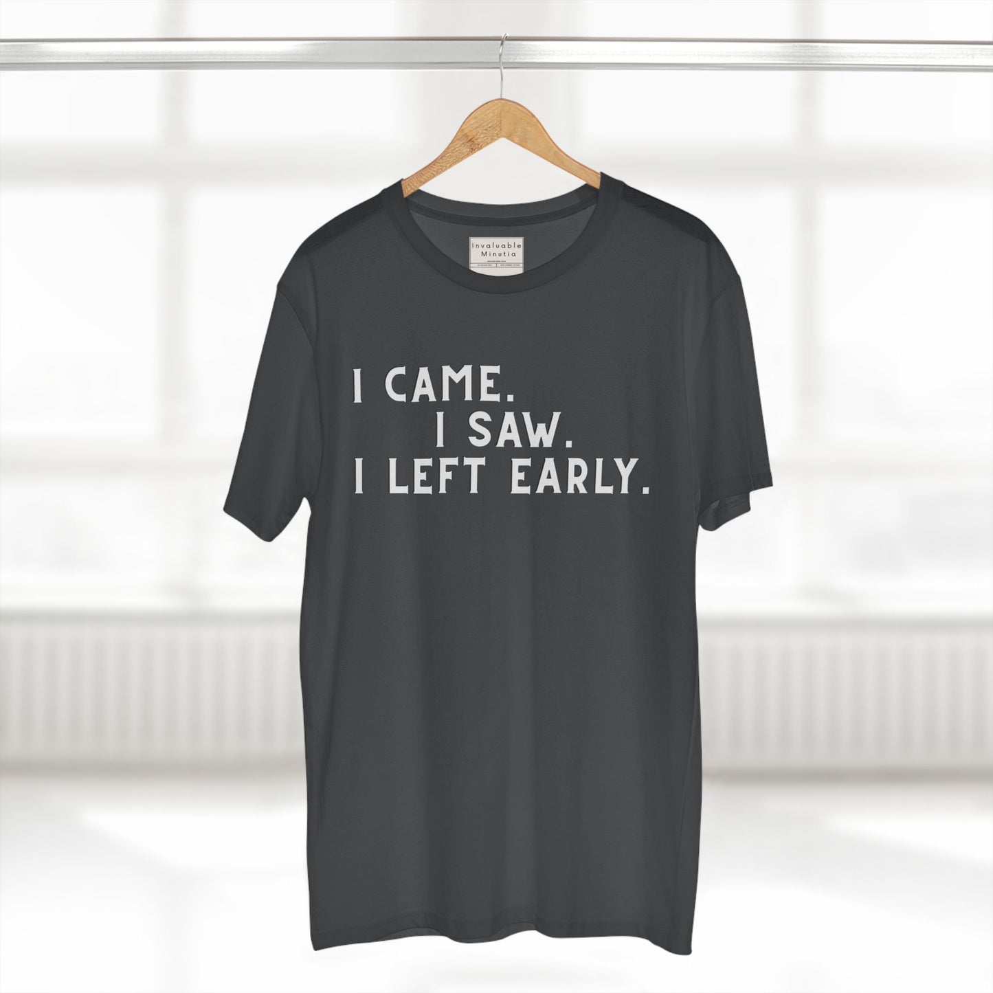 I Came I Saw I Left Early Shirt – Funny Quote Tee | AS Colour 5001 Premium Unisex T-Shirt, Free Worldwide Shipping