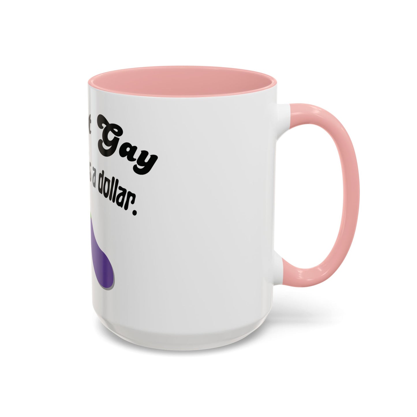 💸 “I’m Not Gay, But a Dollar’s a Dollar” Accent Mug – Funny Queer Humor Ceramic