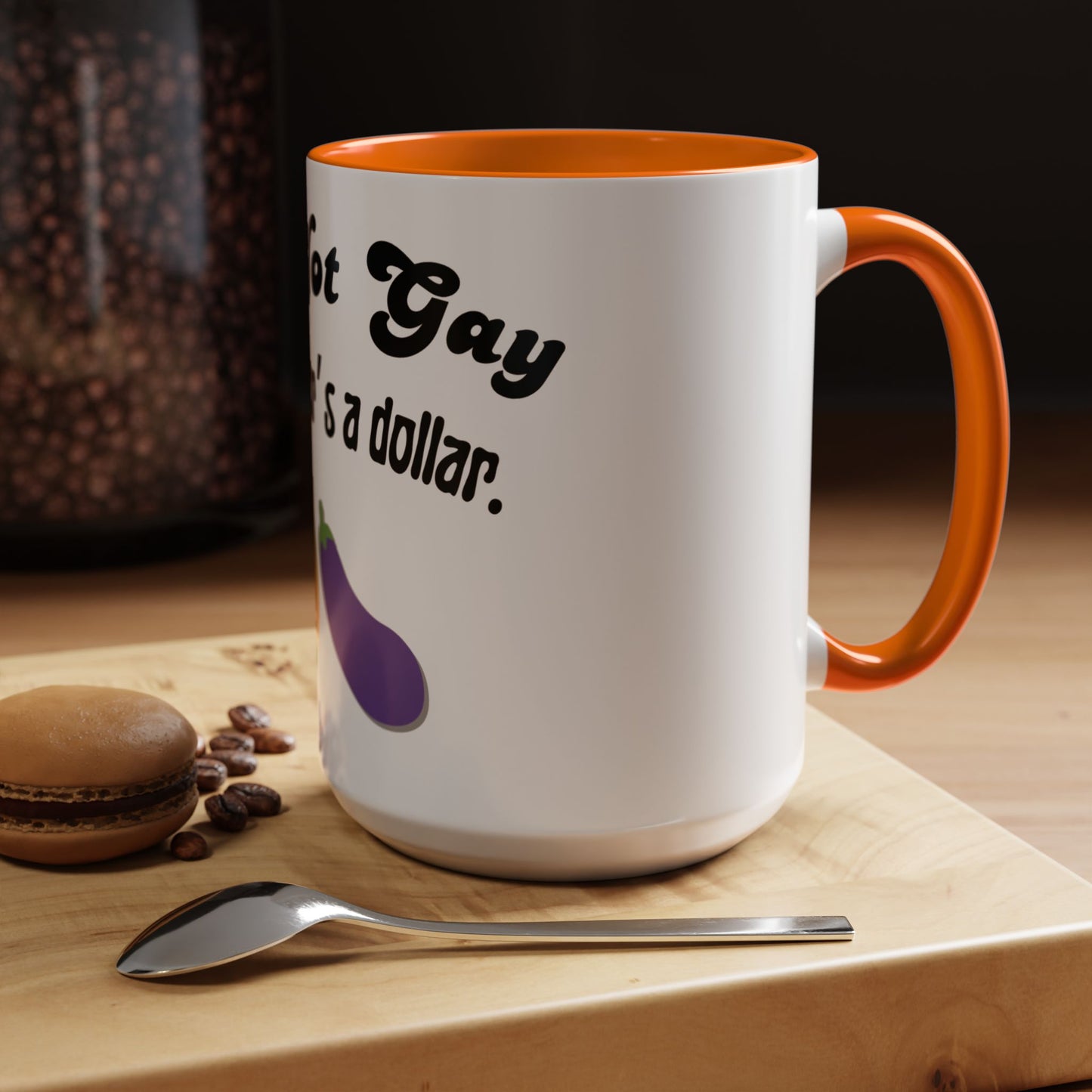 💸 “I’m Not Gay, But a Dollar’s a Dollar” Accent Mug – Funny Queer Humor Ceramic