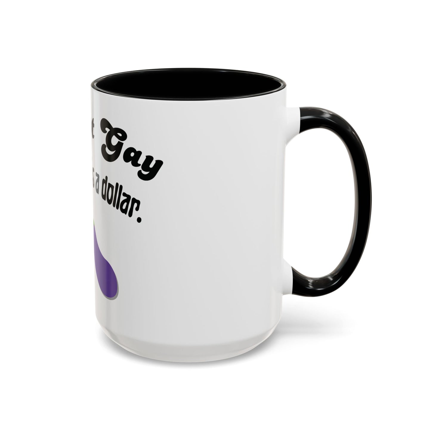 💸 “I’m Not Gay, But a Dollar’s a Dollar” Accent Mug – Funny Queer Humor Ceramic