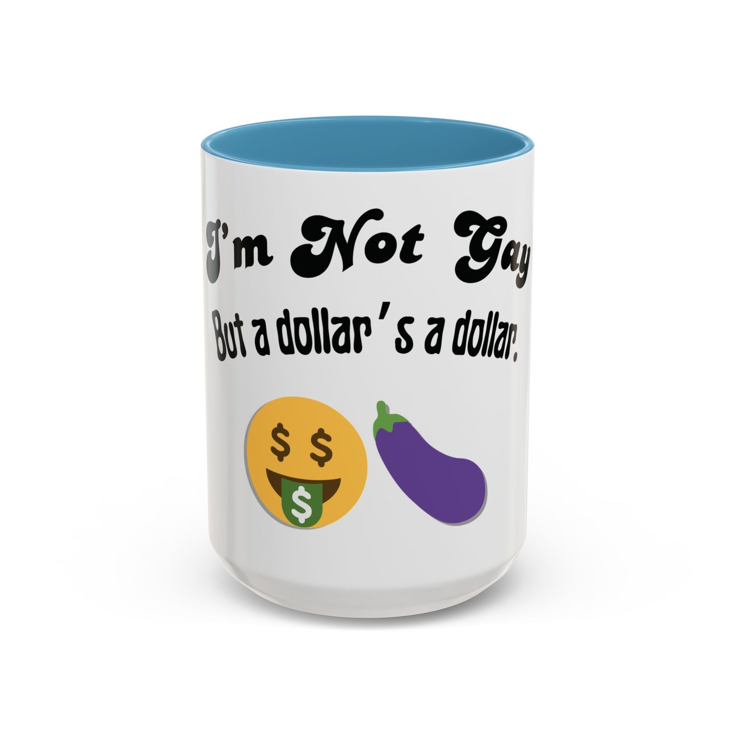 💸 “I’m Not Gay, But a Dollar’s a Dollar” Accent Mug – Funny Queer Humor Ceramic
