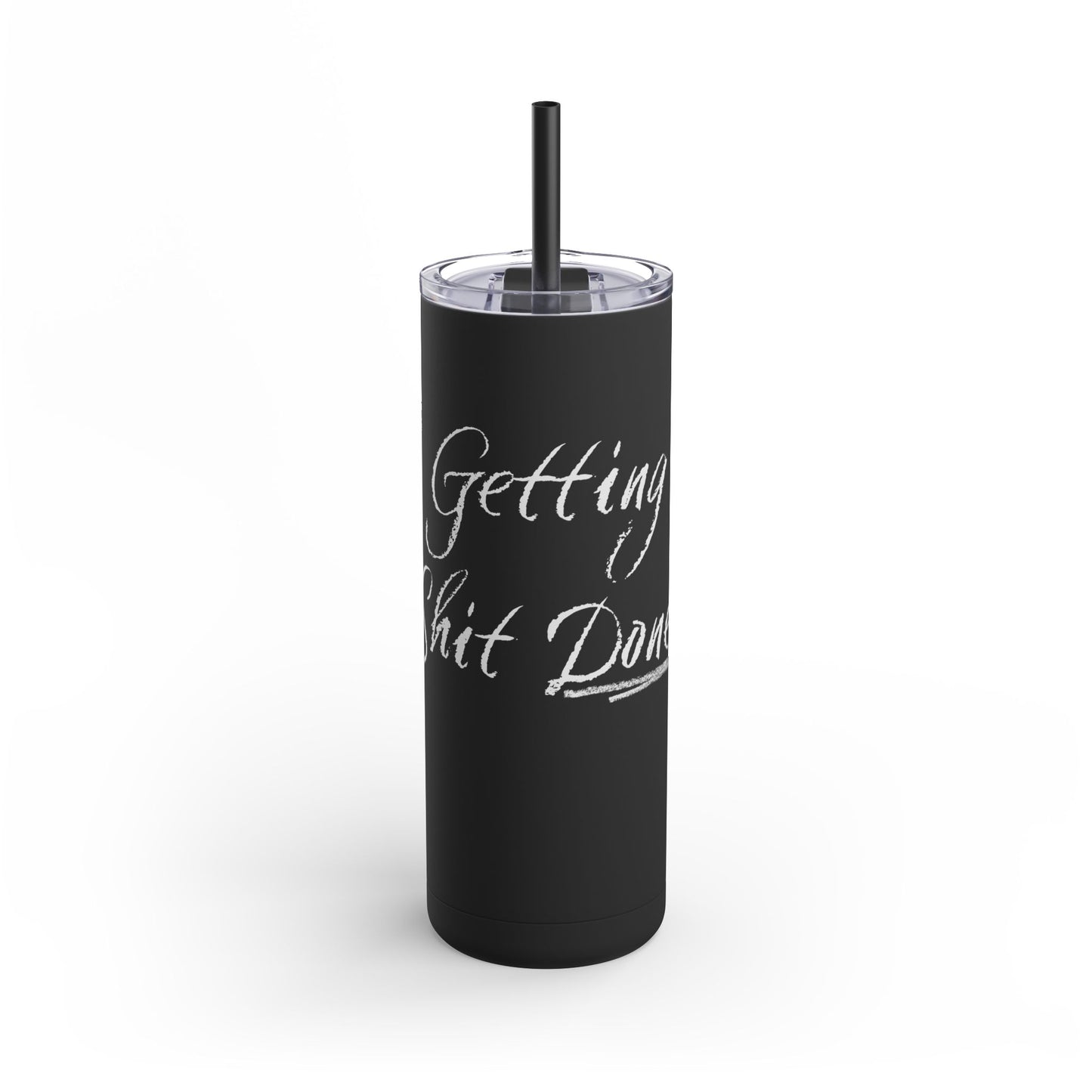 “Getting Shit Done” Matte Tumbler – 20oz Maars Skinny Tumbler with Straw | Chalk Script Hydration Statement