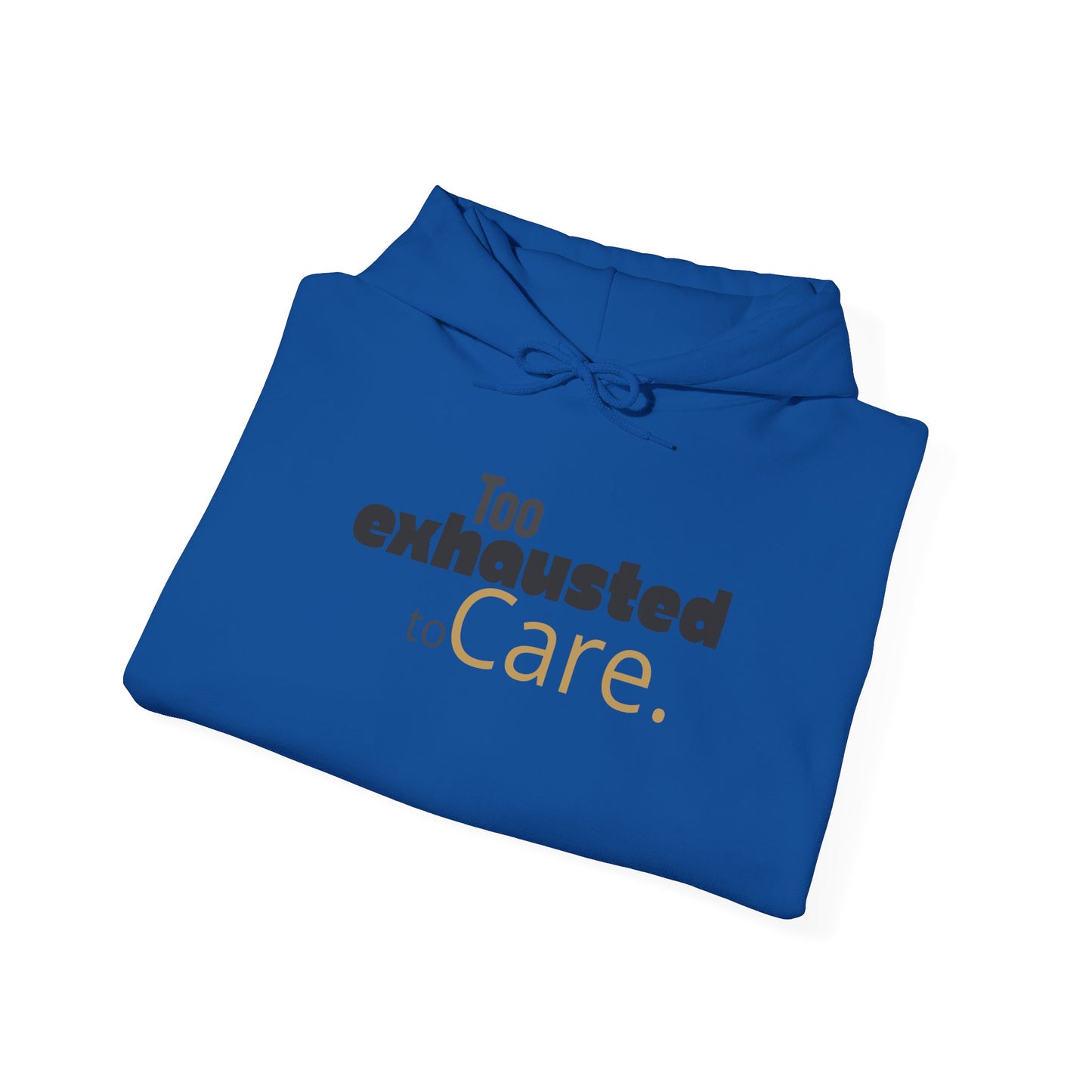 Too Exhausted to Care. Gildan Unisex Hoodie