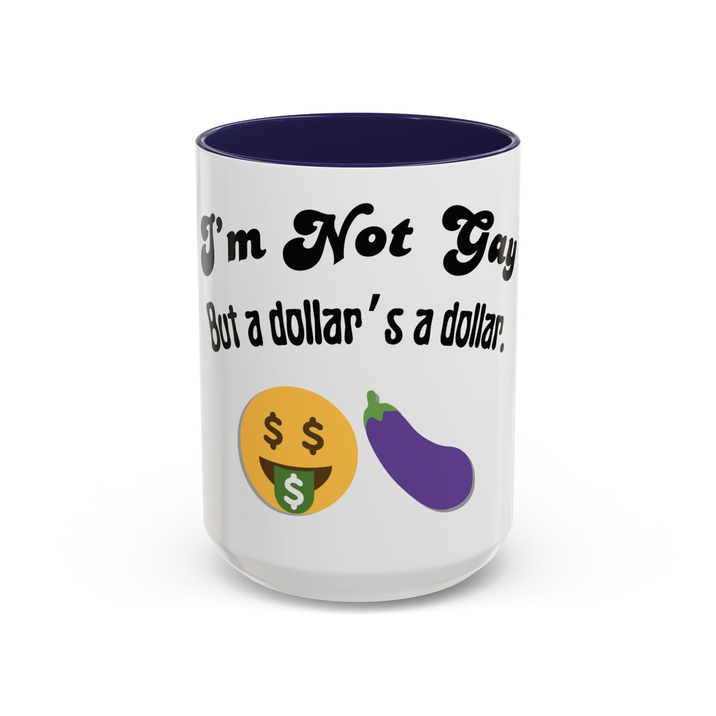 💸 “I’m Not Gay, But a Dollar’s a Dollar” Accent Mug – Funny Queer Humor Ceramic