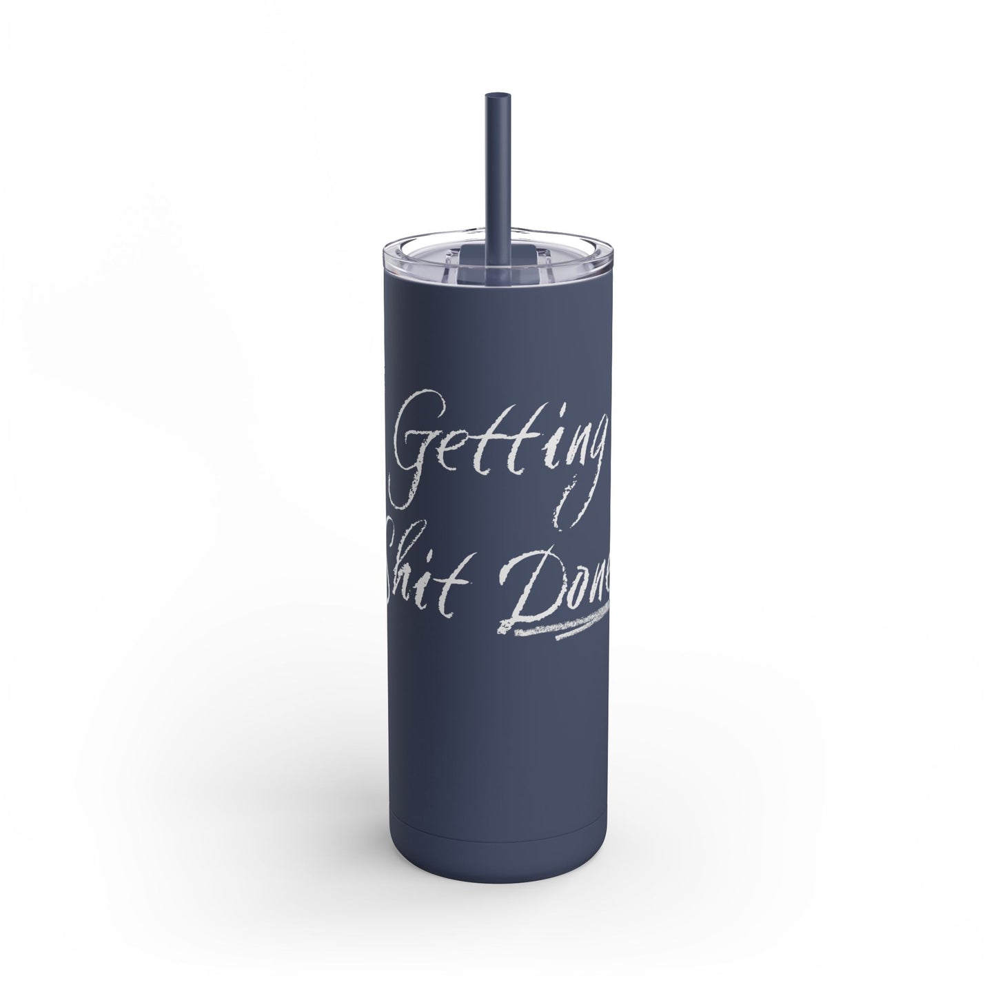 “Getting Shit Done” Matte Tumbler – 20oz Maars Skinny Tumbler with Straw | Chalk Script Hydration Statement