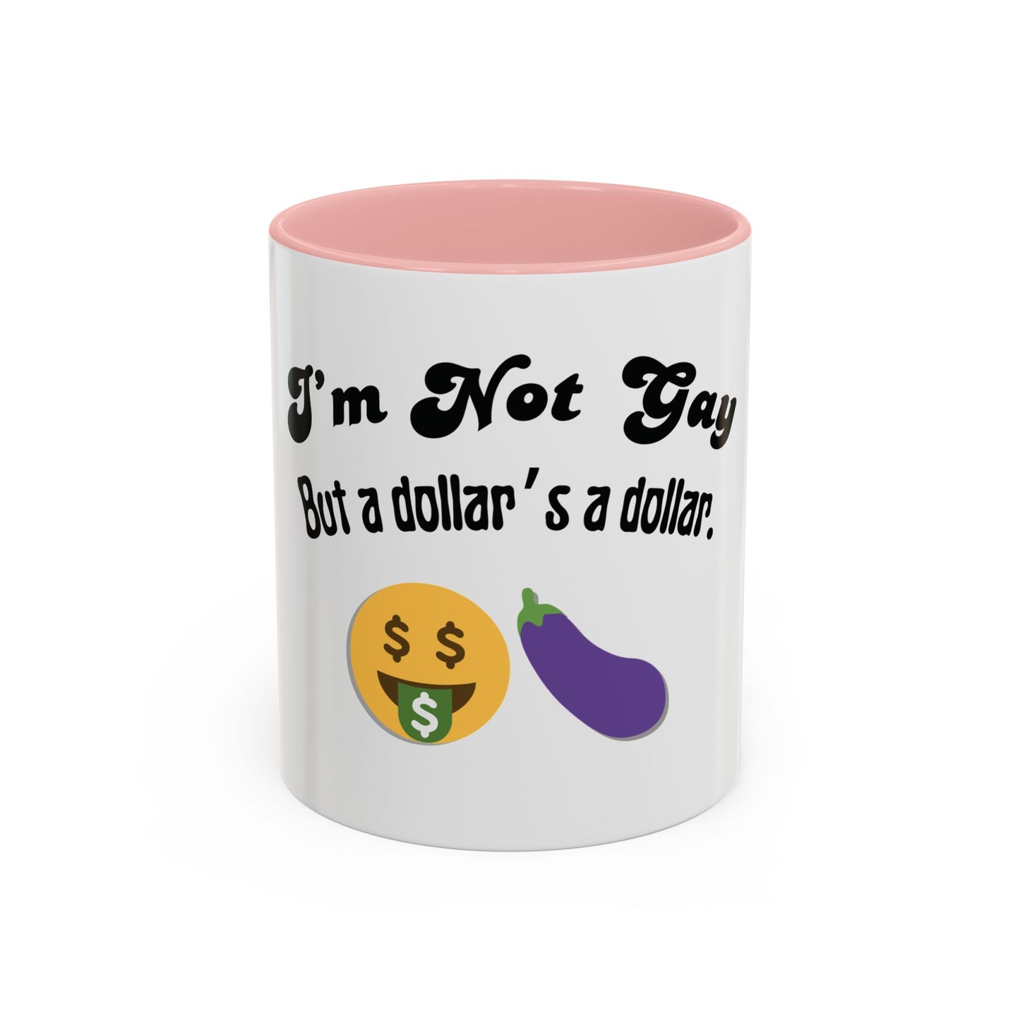 💸 “I’m Not Gay, But a Dollar’s a Dollar” Accent Mug – Funny Queer Humor Ceramic