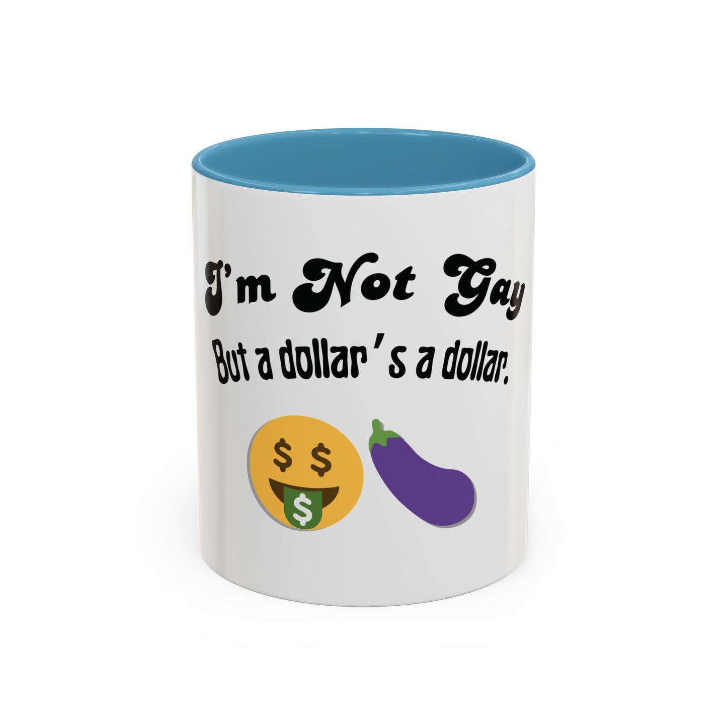 💸 “I’m Not Gay, But a Dollar’s a Dollar” Accent Mug – Funny Queer Humor Ceramic