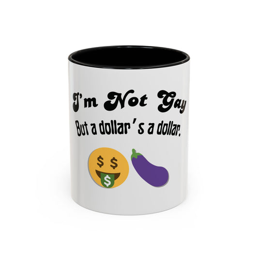 Taza con acento "No soy gay, pero un dólar es un dólar" - Cerámica con humor queer divertido