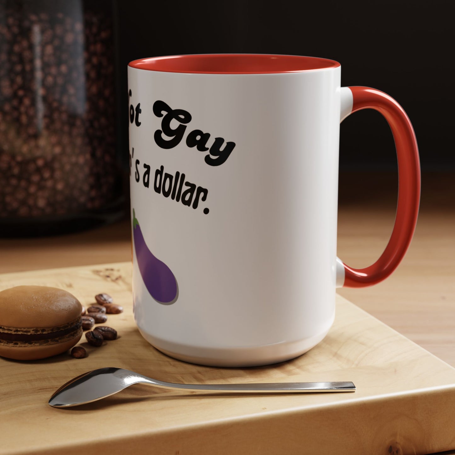 💸 “I’m Not Gay, But a Dollar’s a Dollar” Accent Mug – Funny Queer Humor Ceramic