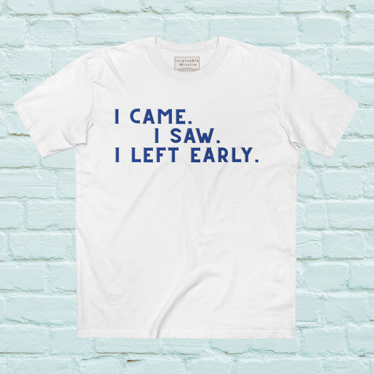 I Came I Saw I Left Early Shirt – Funny Quote Tee | AS Colour 5001 Premium Unisex T-Shirt, Free Worldwide Shipping