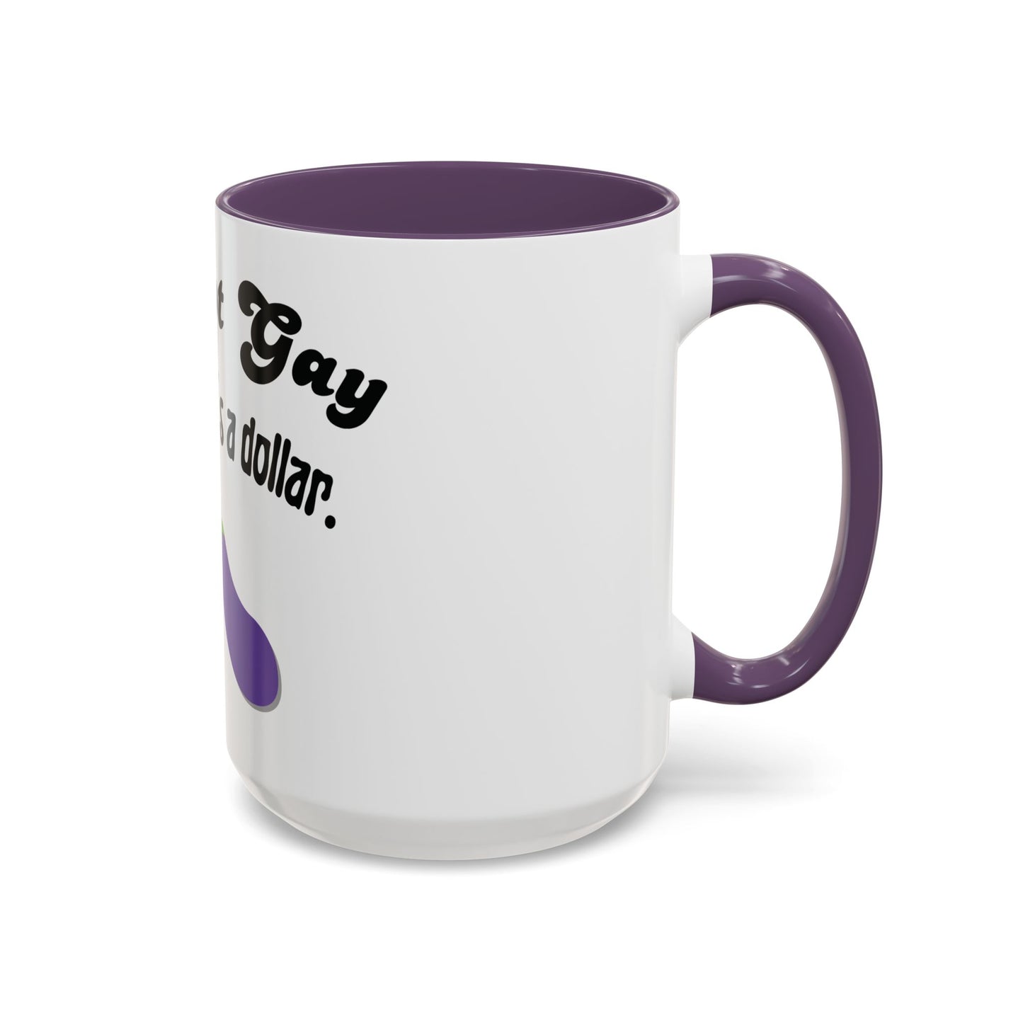 💸 “I’m Not Gay, But a Dollar’s a Dollar” Accent Mug – Funny Queer Humor Ceramic
