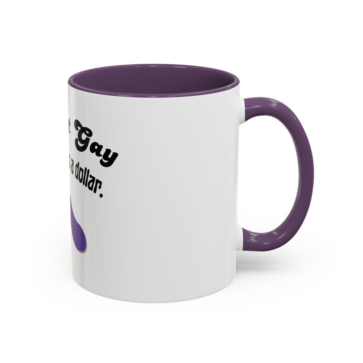 💸 “I’m Not Gay, But a Dollar’s a Dollar” Accent Mug – Funny Queer Humor Ceramic