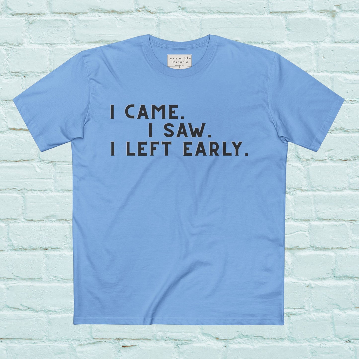I Came I Saw I Left Early Shirt – Funny Quote Tee | AS Colour 5001 Premium Unisex T-Shirt, Free Worldwide Shipping