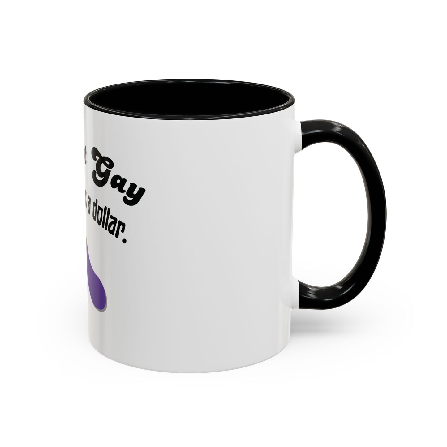 💸 “I’m Not Gay, But a Dollar’s a Dollar” Accent Mug – Funny Queer Humor Ceramic