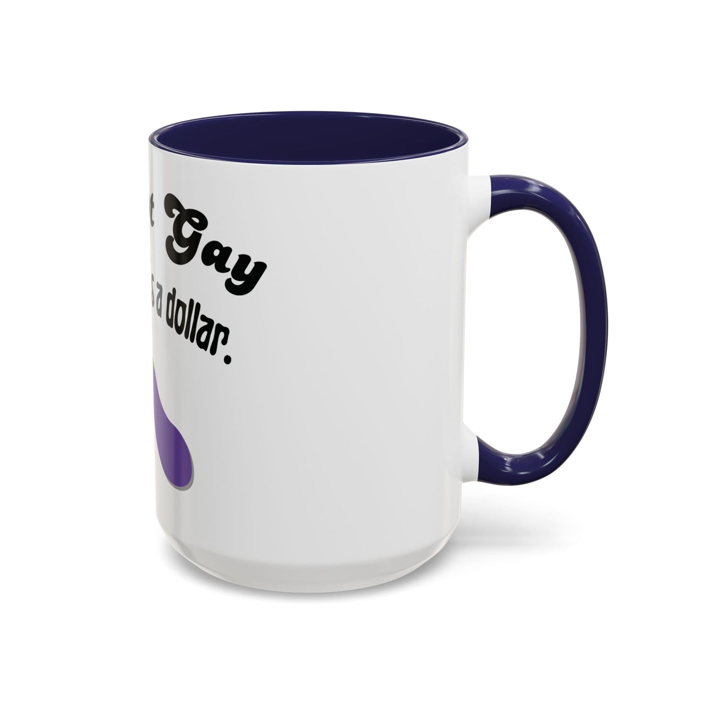 💸 “I’m Not Gay, But a Dollar’s a Dollar” Accent Mug – Funny Queer Humor Ceramic