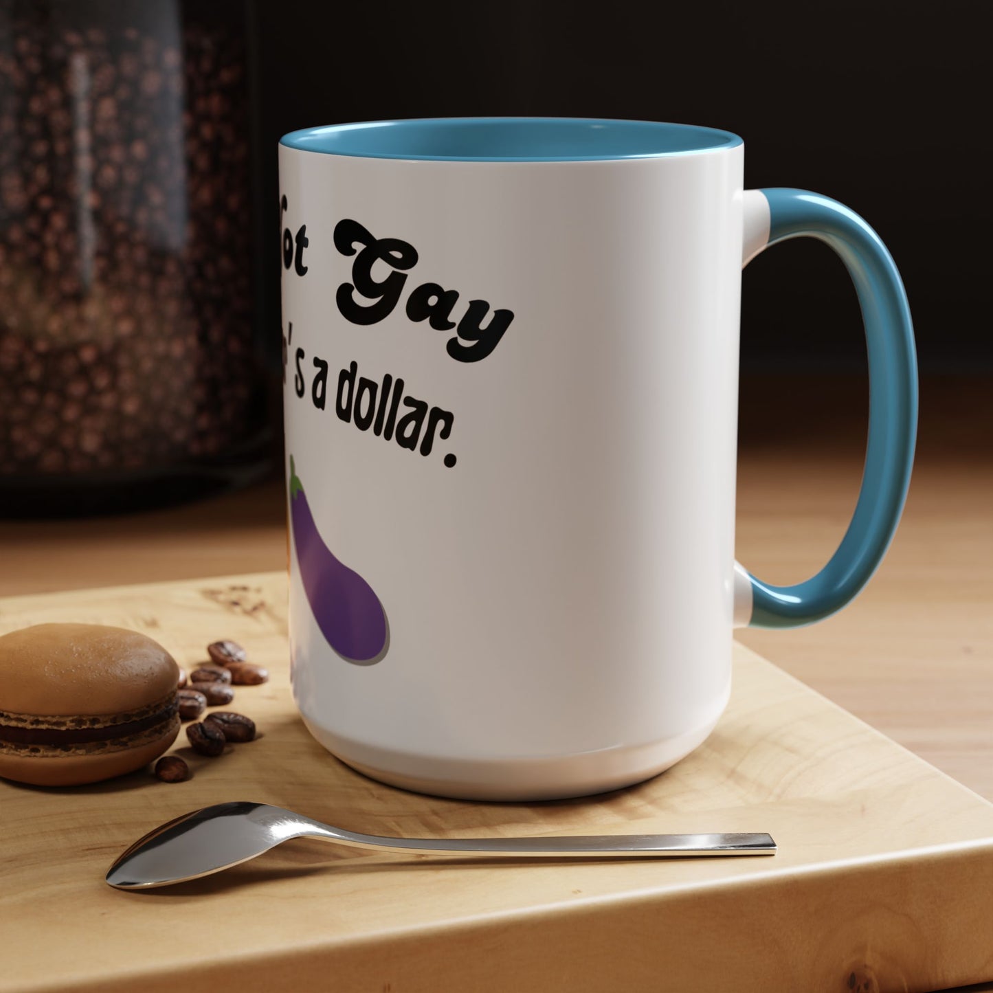 💸 “I’m Not Gay, But a Dollar’s a Dollar” Accent Mug – Funny Queer Humor Ceramic