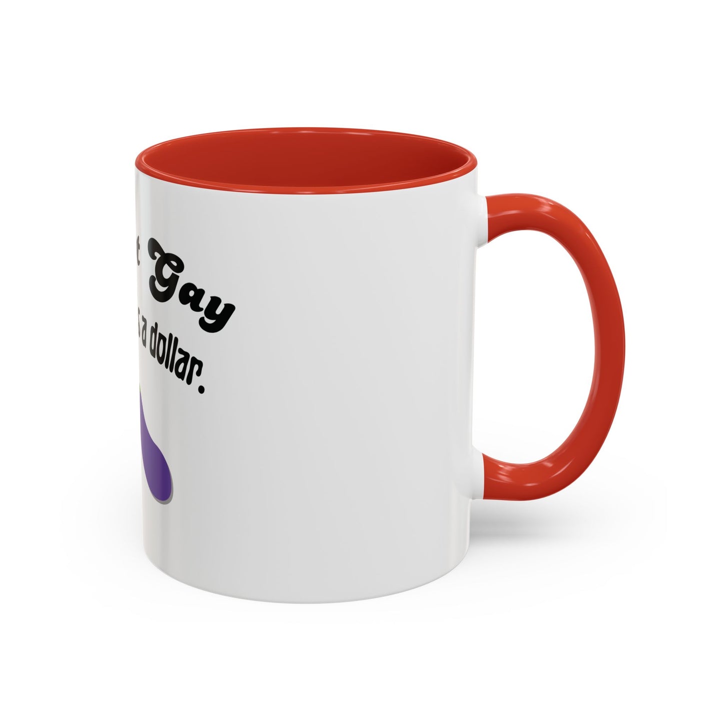 💸 “I’m Not Gay, But a Dollar’s a Dollar” Accent Mug – Funny Queer Humor Ceramic