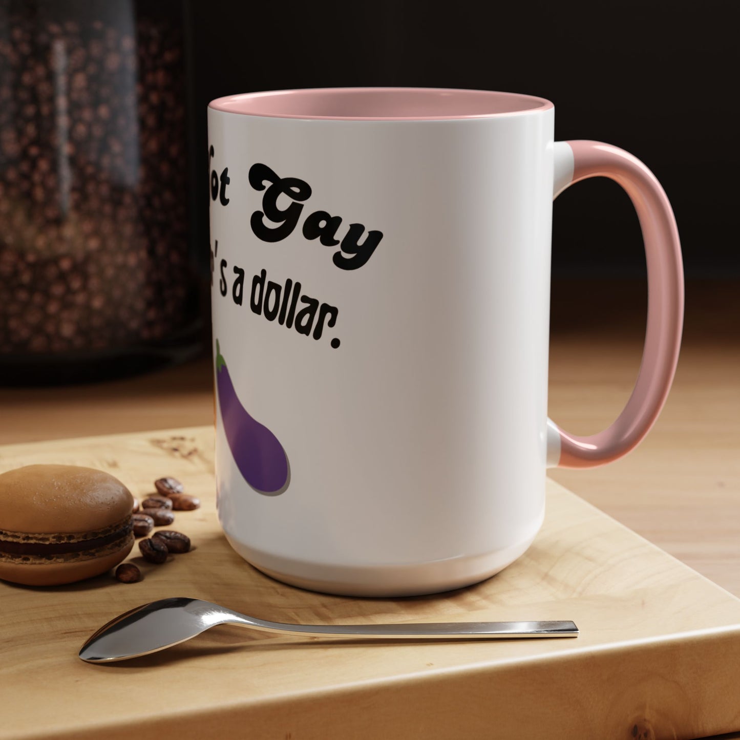 💸 “I’m Not Gay, But a Dollar’s a Dollar” Accent Mug – Funny Queer Humor Ceramic
