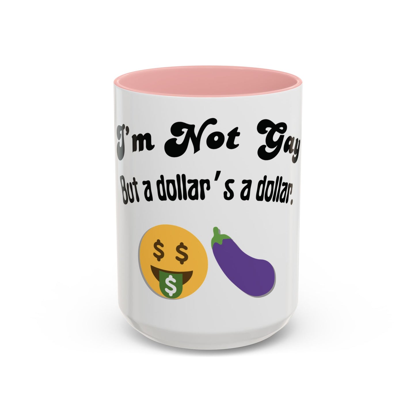 💸 “I’m Not Gay, But a Dollar’s a Dollar” Accent Mug – Funny Queer Humor Ceramic