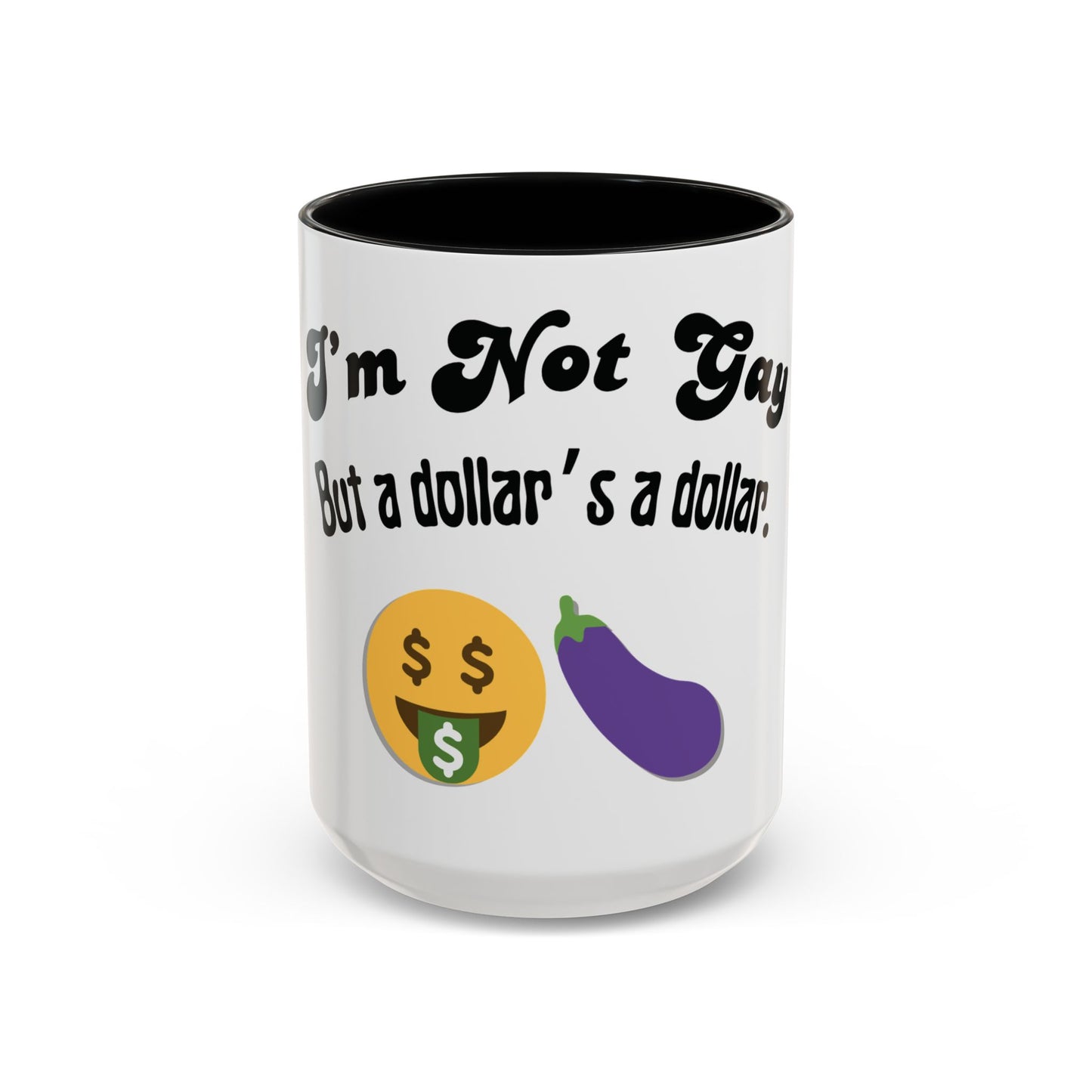 💸 “I’m Not Gay, But a Dollar’s a Dollar” Accent Mug – Funny Queer Humor Ceramic