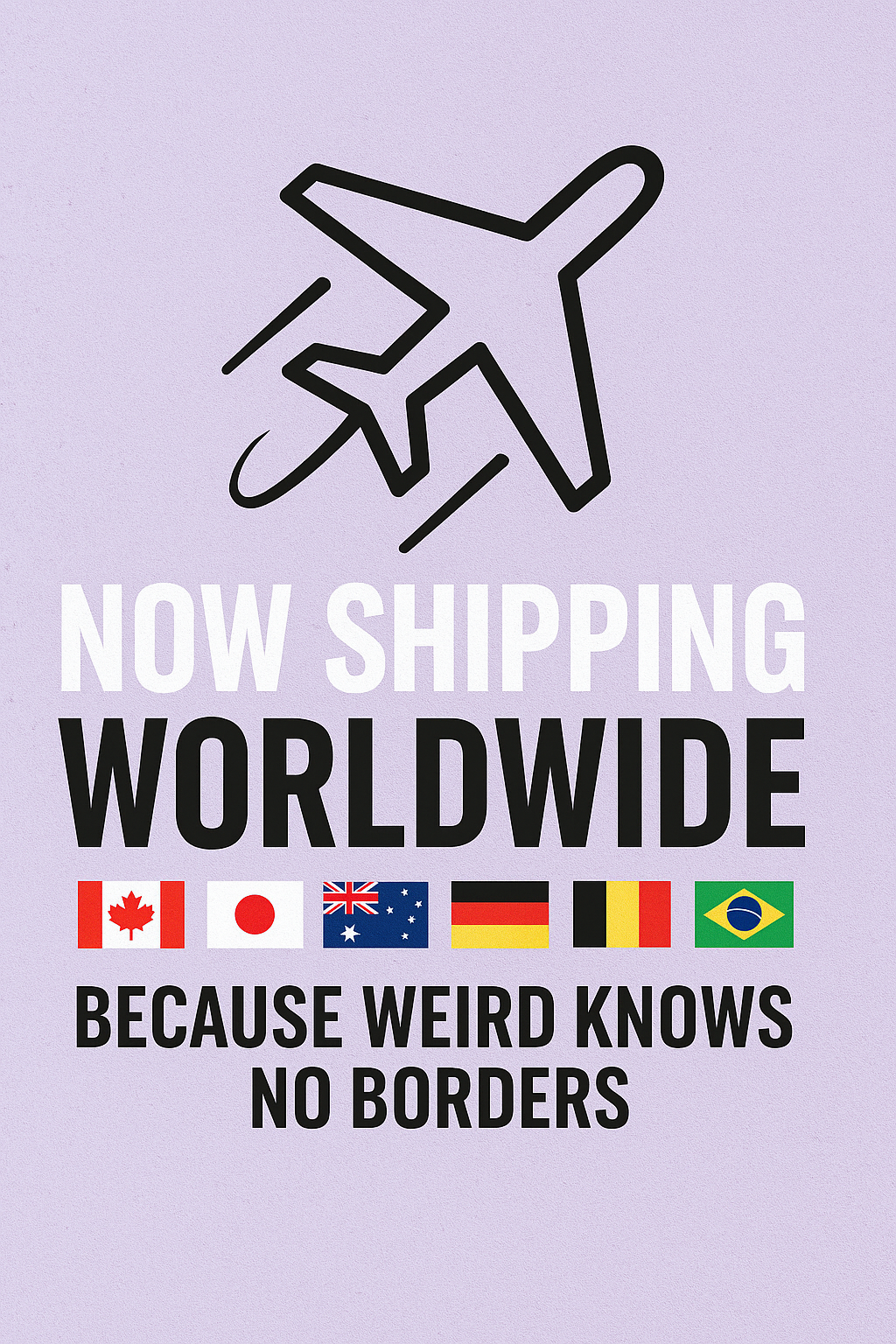 ✈️ We’re Now Shipping Worldwide (Because Weird Knows No Borders)