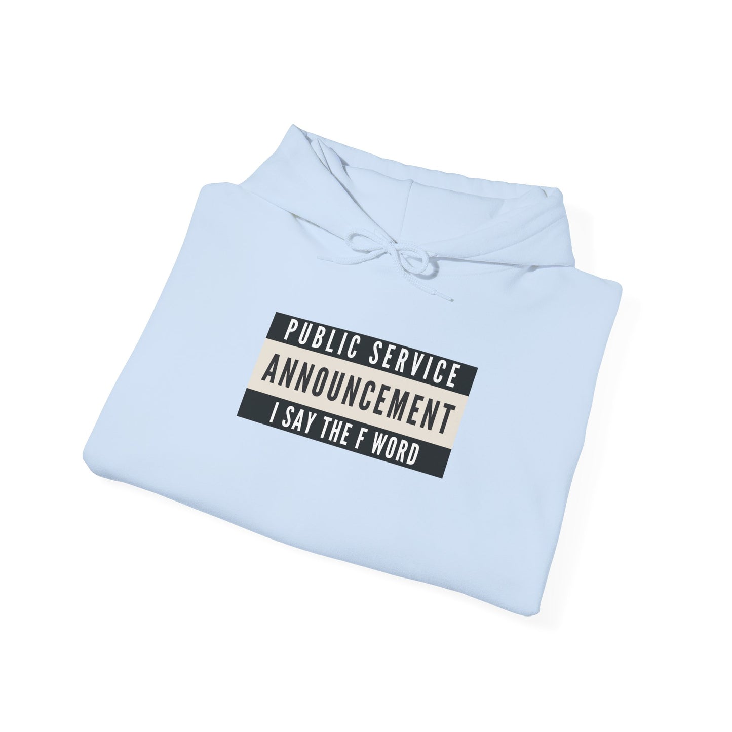 Public Service Announcement. I Say The F Word. Gildan Unisex Hoodie