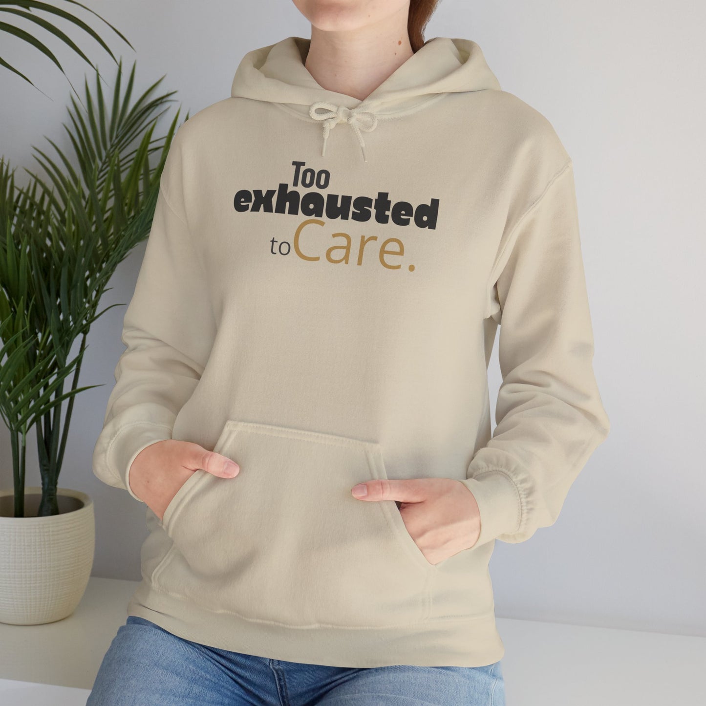 Too Exhausted to Care. Gildan Unisex Hoodie