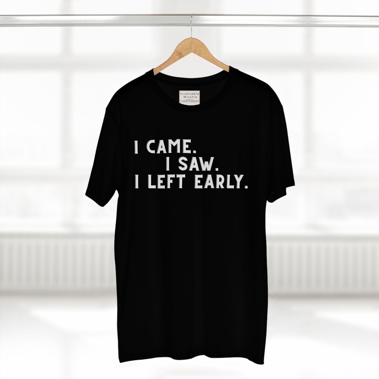 I Came I Saw I Left Early Shirt – Funny Quote Tee | AS Colour 5001 Premium Unisex T-Shirt, Free Worldwide Shipping