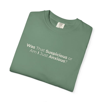 Was That Suspicious Or Am I Just Anxious Shirt, Funny Anxiety Tee, Overthinker Gift, Comfort Colors T Shirt