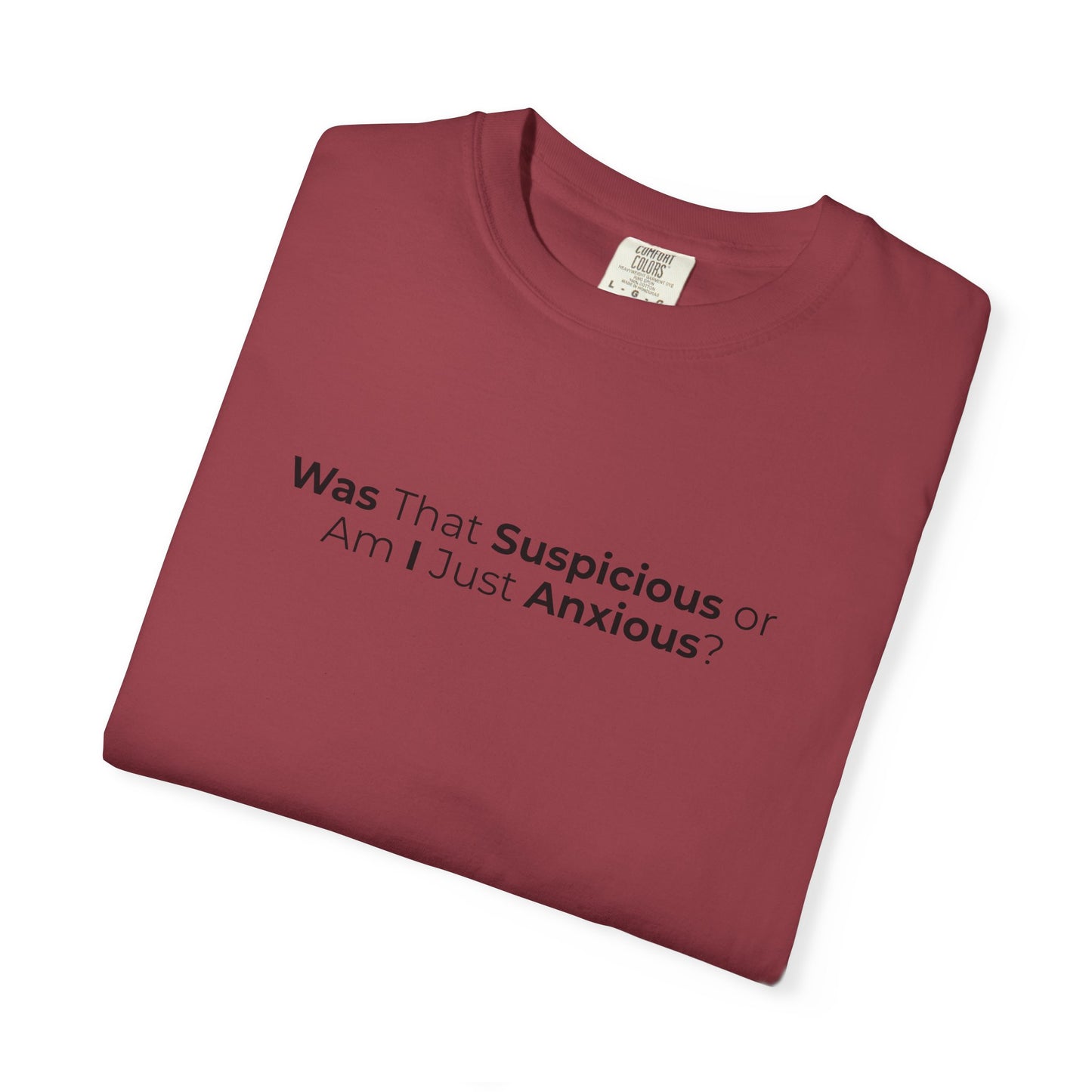Was That Suspicious Or Am I Just Anxious Shirt, Funny Anxiety Tee, Overthinker Gift, Comfort Colors T Shirt