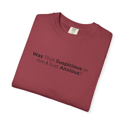 Was That Suspicious Or Am I Just Anxious Shirt, Funny Anxiety Tee, Overthinker Gift, Comfort Colors T Shirt