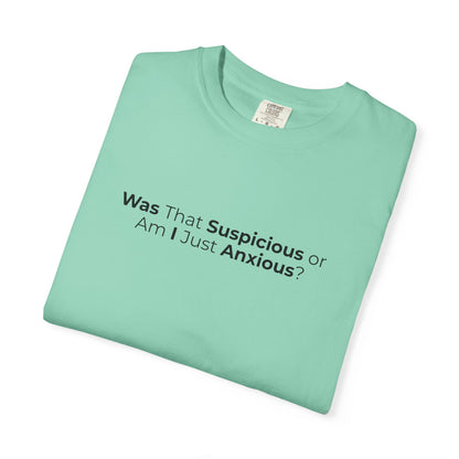 Was That Suspicious Or Am I Just Anxious Shirt, Funny Anxiety Tee, Overthinker Gift, Comfort Colors T Shirt