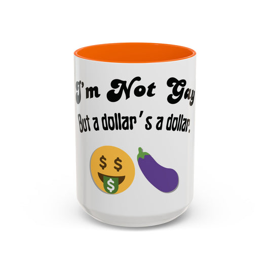 💸 “I’m Not Gay, But a Dollar’s a Dollar” Accent Mug – Funny Queer Humor Ceramic