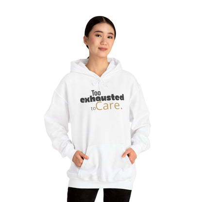 Too Exhausted to Care. Gildan Unisex Hoodie