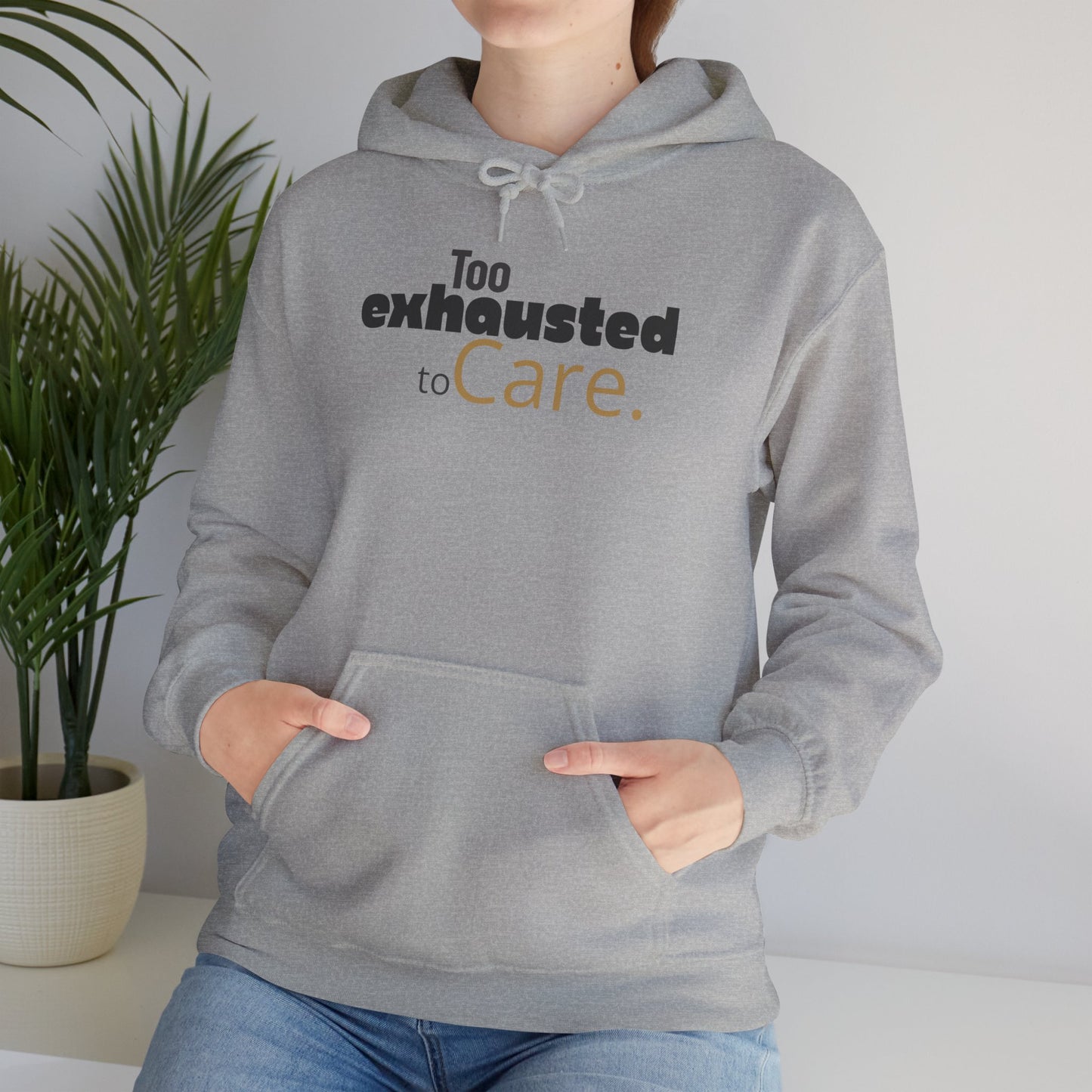 Too Exhausted to Care. Gildan Unisex Hoodie