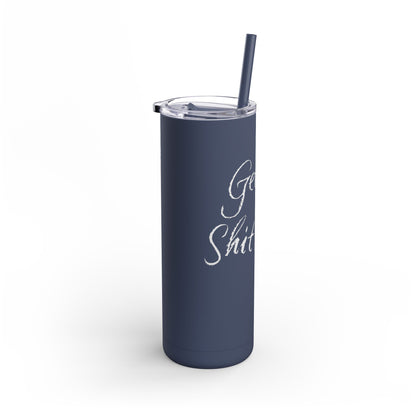 “Getting Shit Done” Matte Tumbler – 20oz Maars Skinny Tumbler with Straw | Chalk Script Hydration Statement