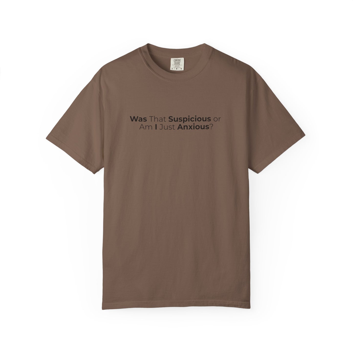 Was That Suspicious Or Am I Just Anxious Shirt, Funny Anxiety Tee, Overthinker Gift, Comfort Colors T Shirt