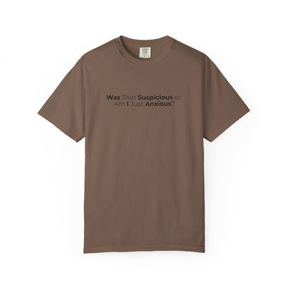 Was That Suspicious Or Am I Just Anxious Shirt, Funny Anxiety Tee, Overthinker Gift, Comfort Colors T Shirt