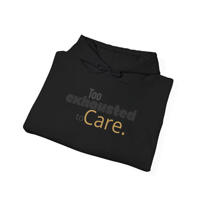 Too Exhausted to Care. Gildan Unisex Hoodie