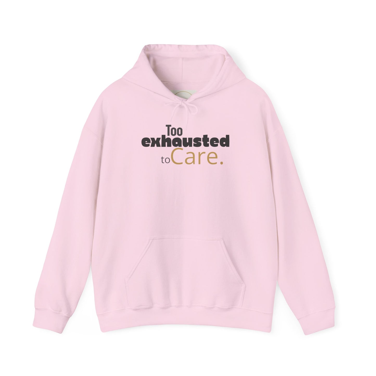 Too Exhausted to Care. Gildan Unisex Hoodie