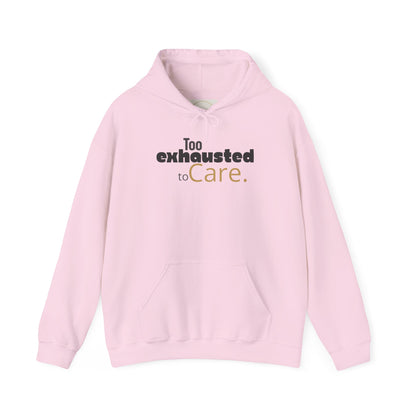 Too Exhausted to Care. Gildan Unisex Hoodie