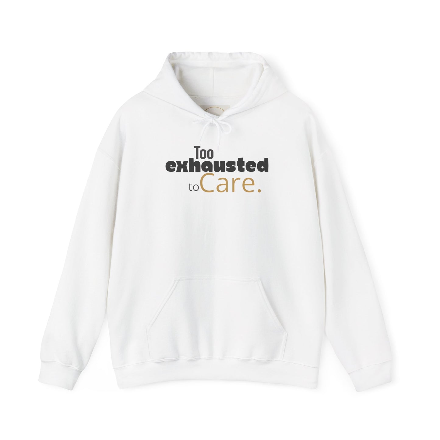 Too Exhausted to Care. Gildan Unisex Hoodie