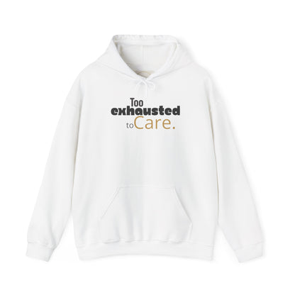 Too Exhausted to Care. Gildan Unisex Hoodie
